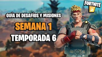 Fortnite | Desafíos Semana 1 Temporada 6: cómo completar todas las misiones y recompensas