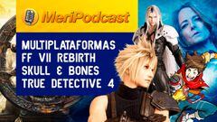MeriPodcast 17x21 | Final Fantasy VII Rebirth conquista y la industria tiende a los juegos multiplataforma
