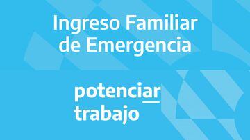 Coronavirus Argentina: diferencias y similtudes entre Plan Potenciar Trabajo e Ingreso Familiar de Emergencia