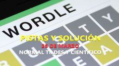 Wordle en español, científico y tildes para el reto de hoy 26 de marzo: pistas y solución