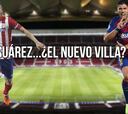 ¿Es Suárez el nuevo Villa? Semejanzas y diferencias de sus fichajes
