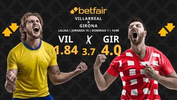 Villarreal CF vs. Girona FC: horario, dónde ver, pronósticos y clasificación