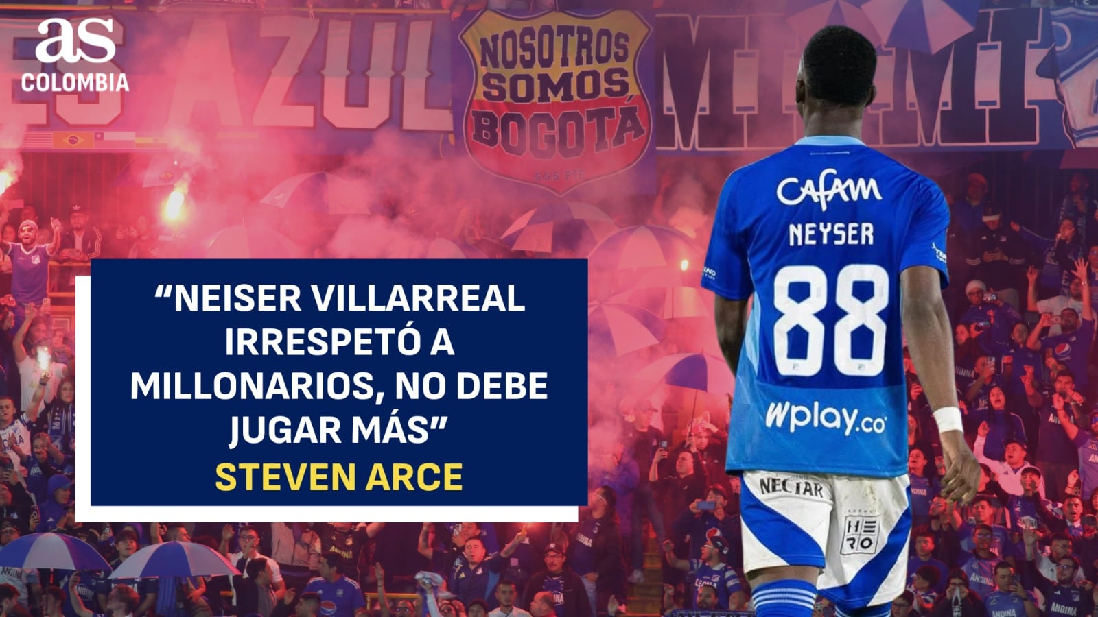 “Neiser Villarreal irrespetó a Millonarios, no debe jugar más”: Steven Arce en AS