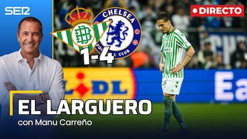 El Larguero, en directo: El Chelsea deja al Betis sin el sueño de la Conference League