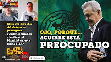 El Jefe y El Máster: Javier Aguirre está muy preocupado por el Tri, a pocos meses del Mundial