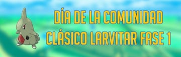 Cl&aacute;sicos del D&iacute;a de la Comunidad (Larvitar) en Pok&eacute;mon GO: Fase 1