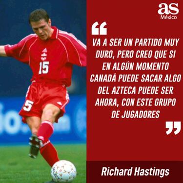 Richard Hastings: "Si Canadá puede lograr el resultado en el Azteca es ahora"