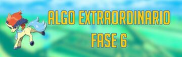 Algo Extraordinario en Pok&eacute;mon GO: Fase 6