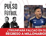 El Pulso del Fútbol en VIVO: ¿Triunfará Falcao en su regreso a Millonarios?