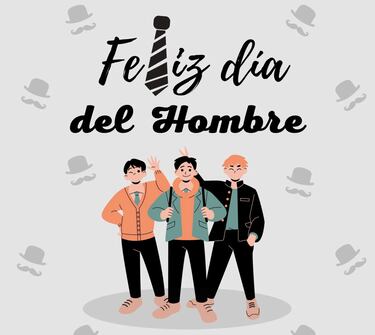 Las mejores frases e imágenes para conmemorar el Día del Hombre 2025