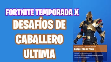 Fortnite Battle Royale - Temporada X: desaf&iacute;os de Caballero Ultima