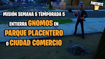 ¿Dónde enterrar gnomos en Parque Placentero o Ciudad Comercio en Fortnite Temporada 5?