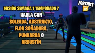 ¿Dónde están Soleada, Abstrakto, Flor Soñadora, Punkarra y Arbustín en Fortnite Temporada 7?