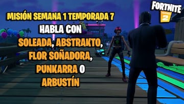 &iquest;D&oacute;nde est&aacute;n Soleada, Abstrakto, Flor So&ntilde;adora, Punkarra y Arbust&iacute;n en Fortnite Temporada 7?