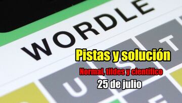 Wordle en español hoy 25 de julio: solución al reto normal, tildes y científico