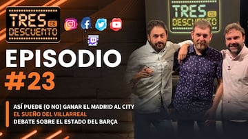 As¨ª vivimos 'Tres de Descuento' 23: ?ltima hora del City - Real Madrid y el Liverpool - Villarreal