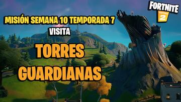 &iquest;D&oacute;nde est&aacute;n las Torres Guardianas en Fortnite Temporada 7?