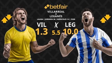 Villarreal CF vs. CD Leganés: horario, dónde ver, pronósticos y clasificación