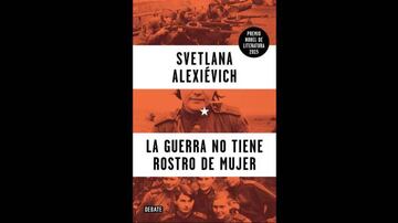 Svetlana Alexiévich profundiza da voz a las mujeres que combatieron en la guerra.