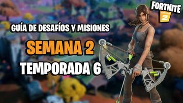 Fortnite | Desaf&iacute;os Semana 2 Temporada 6: c&oacute;mo completar todas las misiones y recompensas