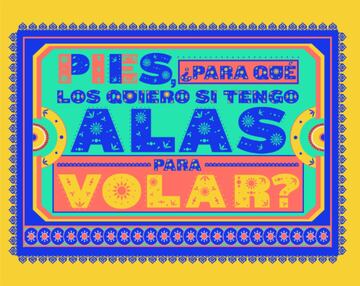 "Pies, ¿para qué los quiero si tengo alas para volar?".
