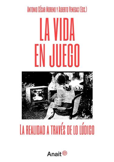 Anunciado el libro ‘La vida en juego. La realidad a través de lo lúdico’, de AnaitGames