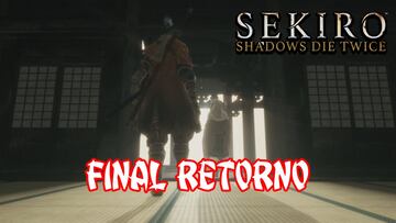 Sekiro: Shadows Die Twice, Guía completa - Cómo obtener el final Retorno