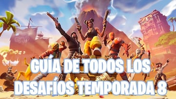 Fortnite Battle Royale: Gu&iacute;a de todos los desaf&iacute;os de la Temporada 8