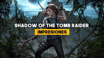 Shadow of the Tomb Raider: Impresiones