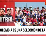 El Pulso del Fútbol en VIVO: ¿Colombia es una selección de la élite?
