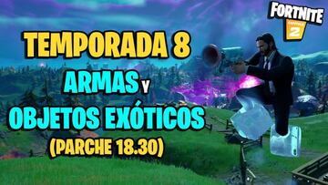 Todas las armas ex&oacute;ticas y objetos ex&oacute;ticos de Fortnite Temporada 8 y d&oacute;nde conseguirlos (actualizado parche 18.30)