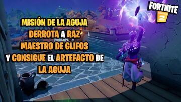 &iquest;D&oacute;nde est&aacute; Raz Maestro de los Glifos y c&oacute;mo recoger el artefacto de La Aguja en Fortnite Temporada 6?