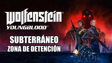 Gu&iacute;a Wolfenstein: Youngblood - Zona de Detenci&oacute;n: Subterr&aacute;neo