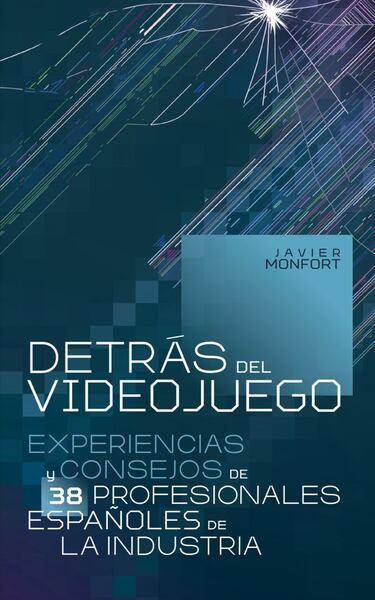‘Detrás del videojuego’, el libro dedicado a los profesionales españoles del videojuego
