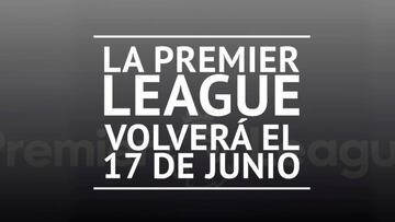 La Premier League ya tiene fecha de vuelta: 17 de junio
