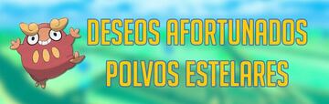 Deseos Afortunados en Pok&eacute;mon GO: tareas de Coleccionar Polvos Estelares