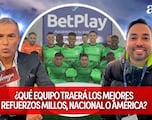 “¿Qué equipo traerá los mejores refuerzos: Millos, Nacional o América, y quiénes vendrán?" #LaMilonga