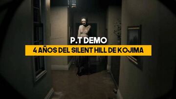 4 años de P. T Demo, el Silent Hill de Kojima