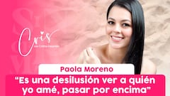 “Es una desilusión ver a quién yo amé, pasar por encima”: Paola Moreno | Sinceramente Cris