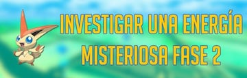 Investigar una Energ&iacute;a Misteriosa en Pok&eacute;mon GO: Fase 2