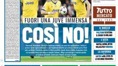 Tuttosport (Turín, Italia): "Así no. Fuera una Juve enorme. Blanquinegros extraordinarios, rozando una espectacular remontada: a punto de la prórroga, el árbitro la castigó con un penalti polémico y con la expulsión de Buffon por protesta".