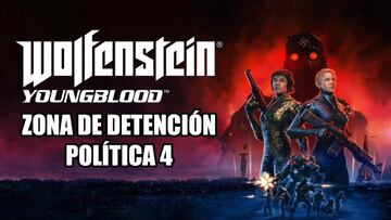 Gu&iacute;a Wolfenstein: Youngblood - Zona de Detenci&oacute;n Pol&iacute;tica 4