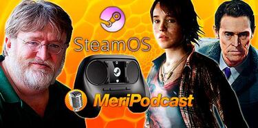 MeriPodcast 7x02, SteamOS, Beyond: Dos Almas