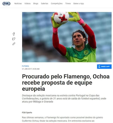 En junio de 2017, Memo estuvo cerca de llegar al Flamengo de Brasil para sustituir al guardameta Alex Muralha. La afición del Mengao aplaudió la posible llegada del portero mexicano al club. Jorge Berlanga, agente de Ochoa, aceptó un acercamiento de la institución carioca. No obstante, el jugador jalisciense no llegó a Fla. 