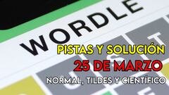 Wordle en español, científico y tildes para el reto de hoy 25 de marzo: pistas y solución