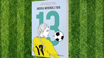 Andrea Menéndez, de la novela '13': "Es un libro que resume la vida de muchas futbolistas"