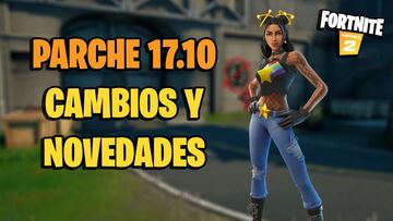 Fortnite - Notas del parche 17.10: cambios y novedades de la actualización