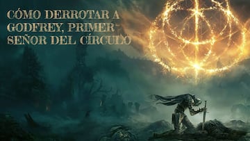 Guía Elden Ring: cómo derrotar a Godfrey, Primer Señor del Círculo