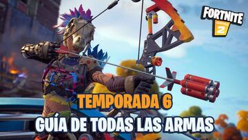 Fortnite Temporada 6: todas las nuevas armas seg&uacute;n rareza y cu&aacute;les son las mejores