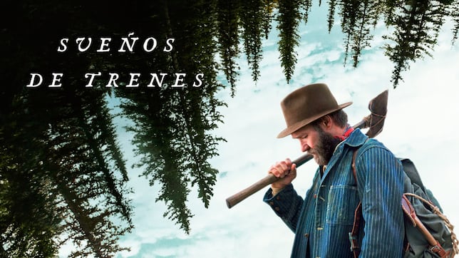 Crítica de ‘Sueños de trenes′, un sublime Joel Edgerton encaja con la belleza más pura